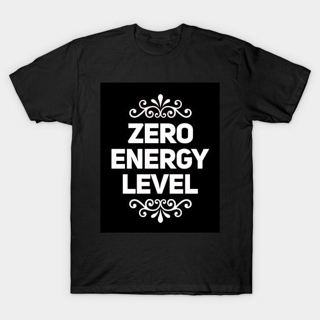 Zero energy levels text T-Shirt by Spinkly